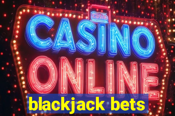 blackjack bets