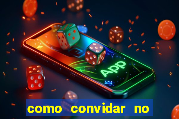 como convidar no vai de bet