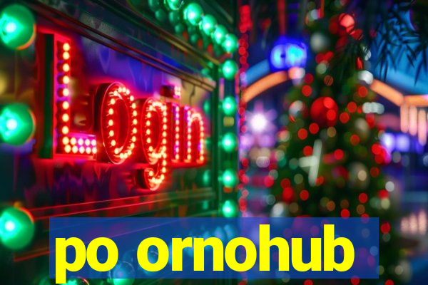 po ornohub