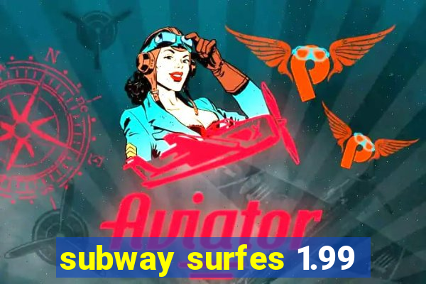 subway surfes 1.99