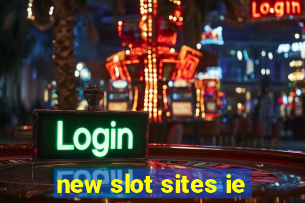 new slot sites ie