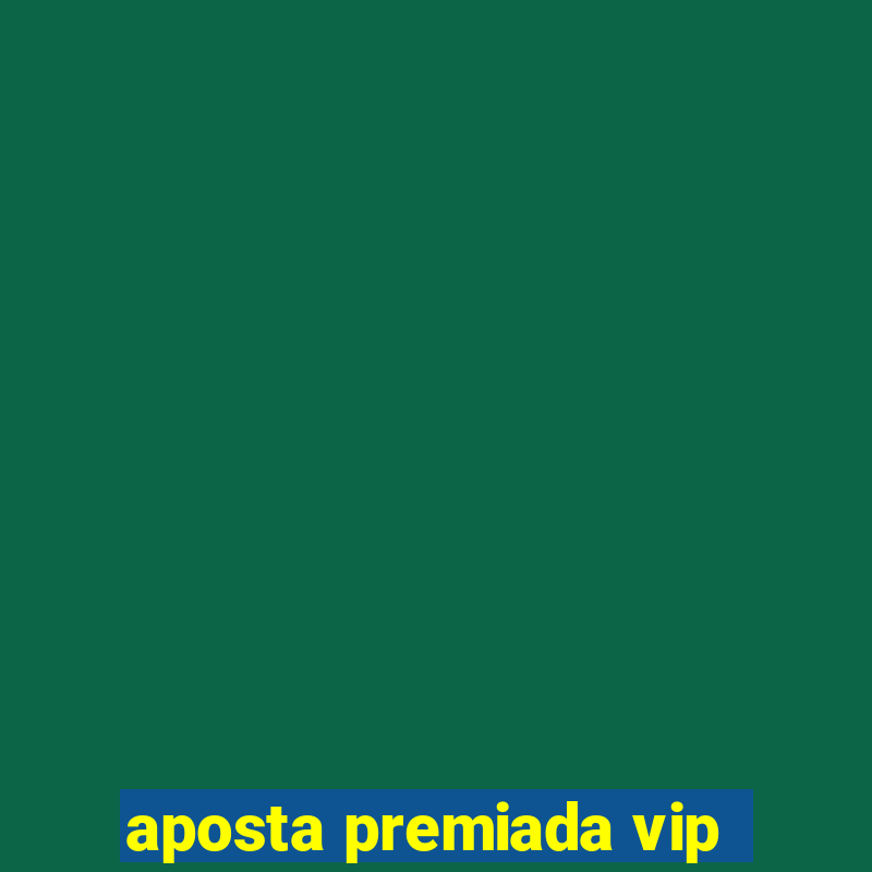 aposta premiada vip