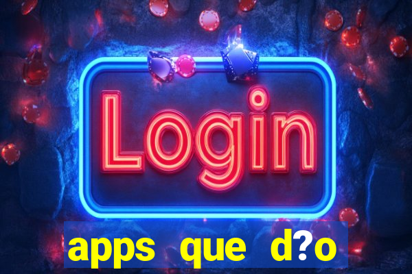 apps que d?o dinheiro de verdade jogando