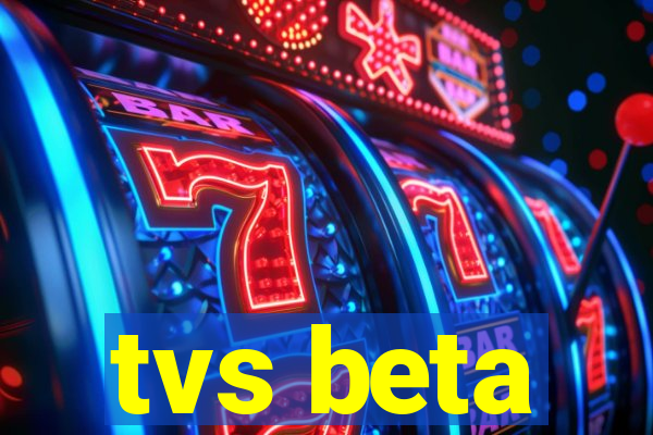 tvs beta