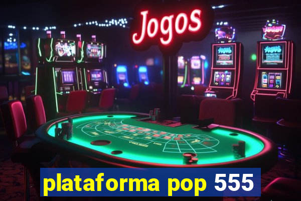 plataforma pop 555