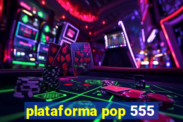 plataforma pop 555