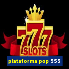 plataforma pop 555