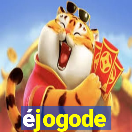 éjogode