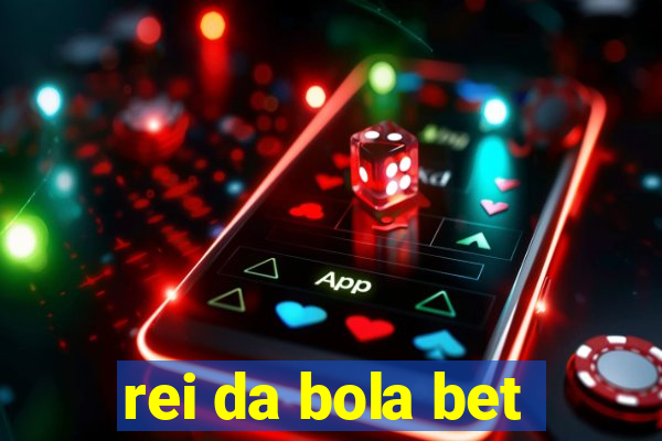 rei da bola bet