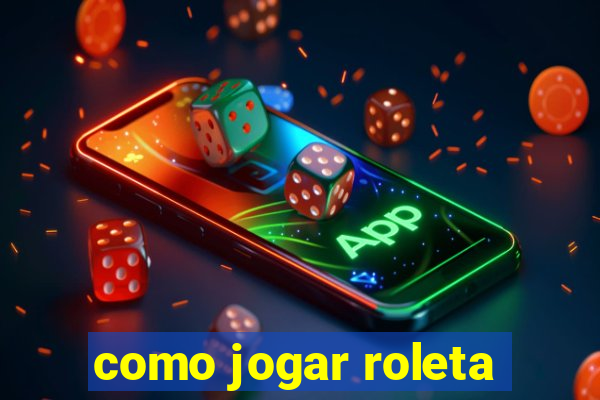 como jogar roleta