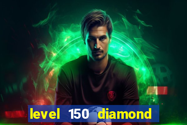 level 150 diamond ii prêmio em dinheiro