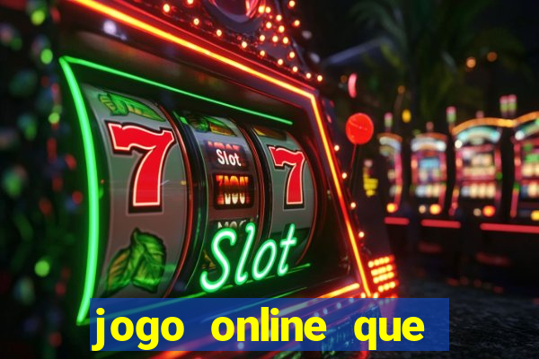 jogo online que ganha dinheiro