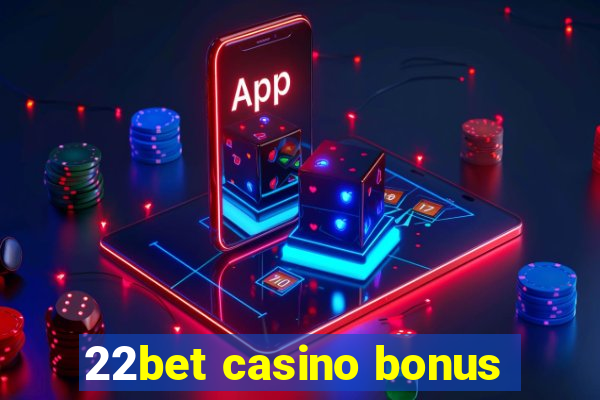 22bet casino bonus