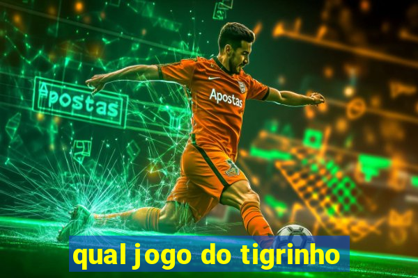 qual jogo do tigrinho