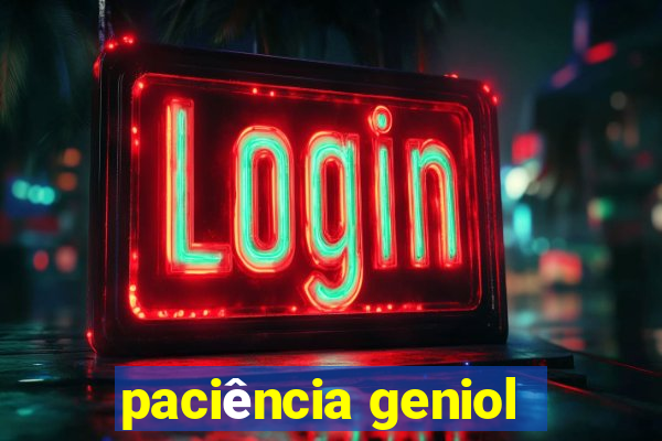 paciência geniol