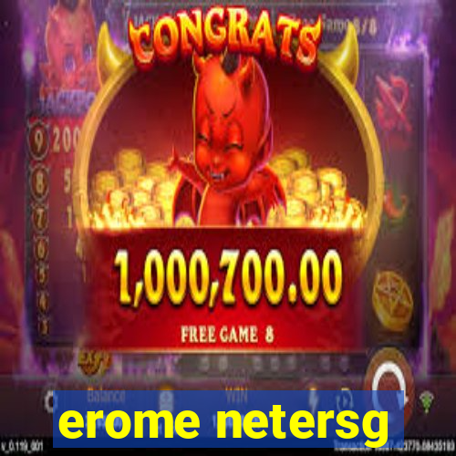 erome netersg