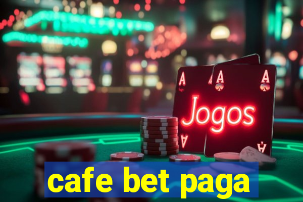 cafe bet paga