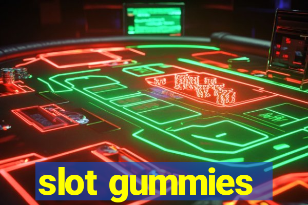 slot gummies