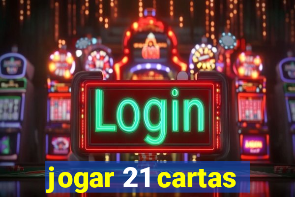 jogar 21 cartas