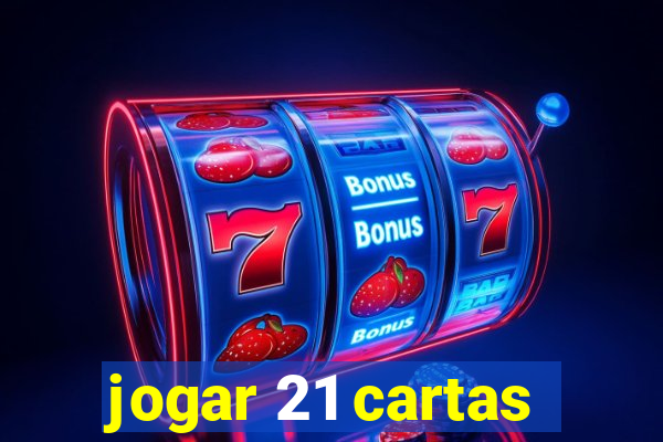 jogar 21 cartas