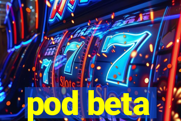 pod beta