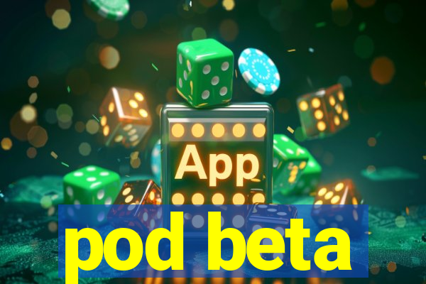 pod beta