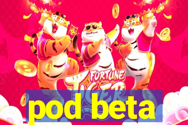 pod beta