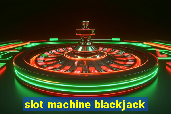 slot machine blackjack