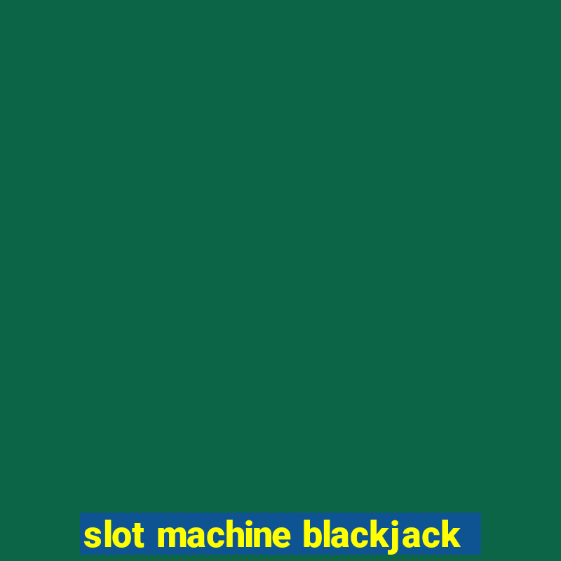 slot machine blackjack