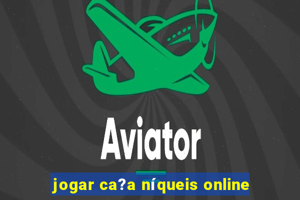 jogar ca?a níqueis online