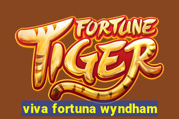 viva fortuna wyndham