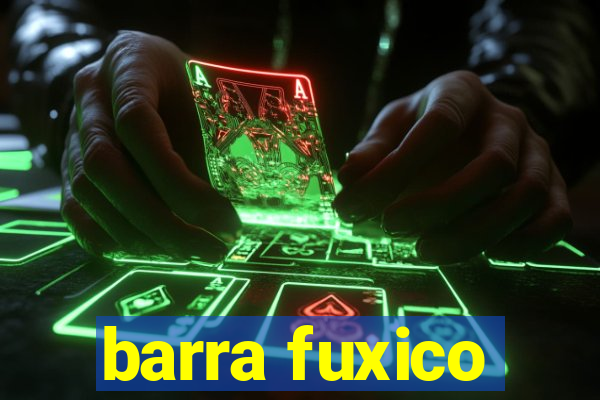 barra fuxico