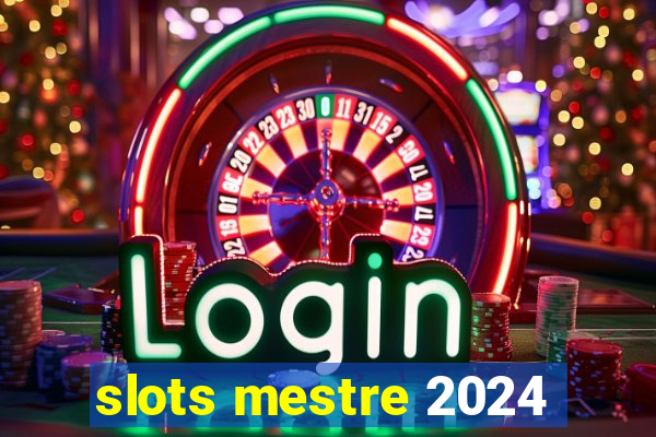 slots mestre 2024