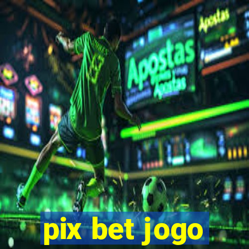 pix bet jogo