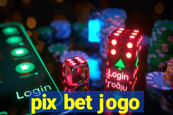 pix bet jogo