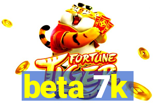 beta 7k