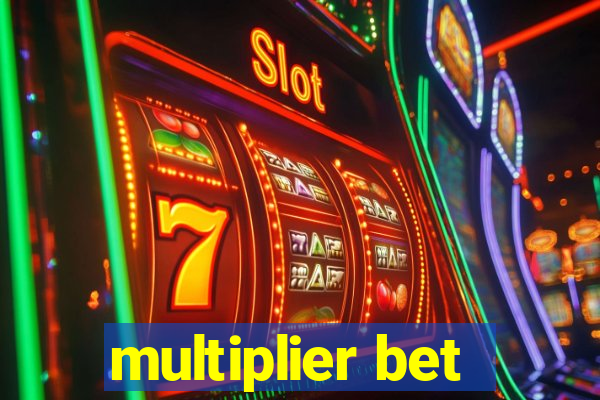 multiplier bet