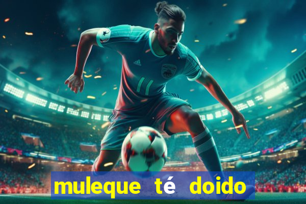 muleque té doido 4 o filme completo dublado online