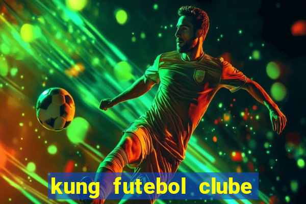 kung futebol clube dublado completo