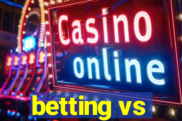 betting vs