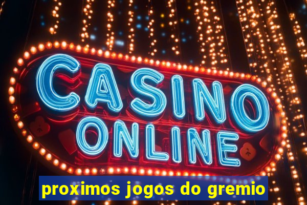 proximos jogos do gremio