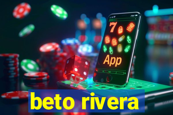 beto rivera