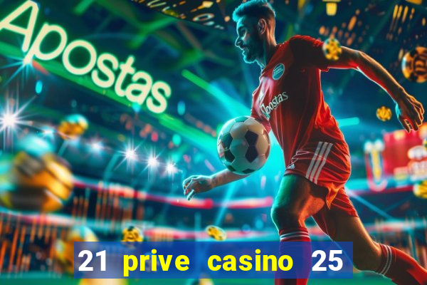 21 prive casino 25 free spins