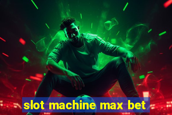 slot machine max bet