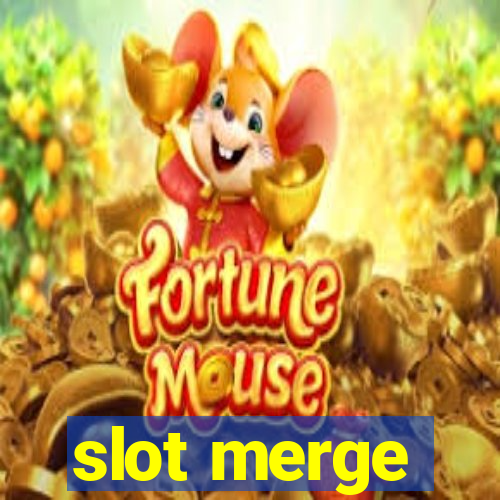 slot merge