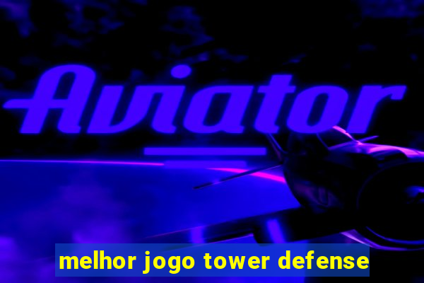 melhor jogo tower defense