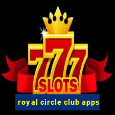 royal circle club apps