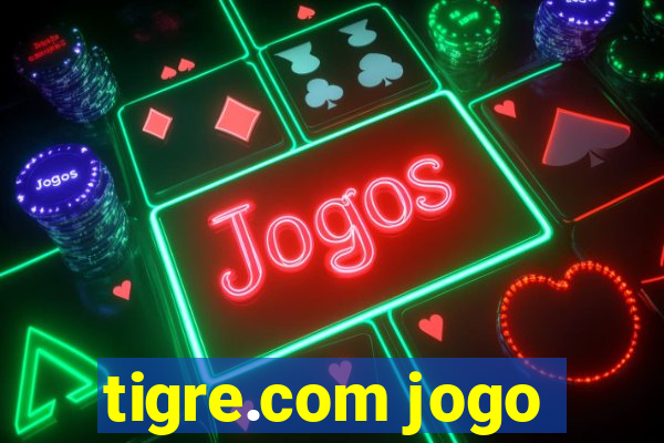 tigre.com jogo