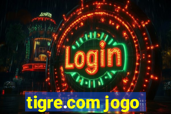 tigre.com jogo