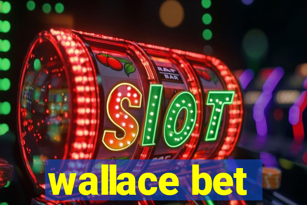 wallace bet